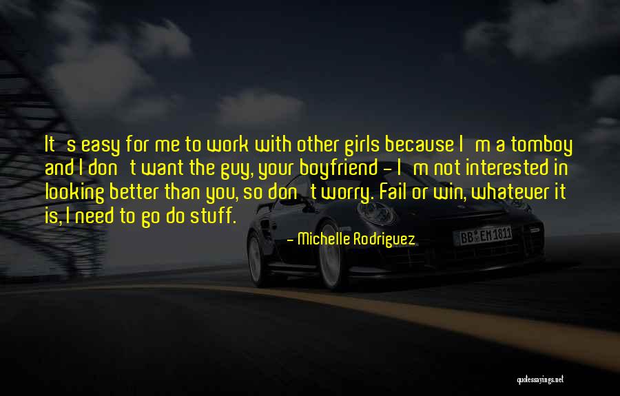 A Girl With A Boyfriend Quotes By Michelle Rodriguez A Girl With A Boyfriend Quotes By Michelle Rodriguez