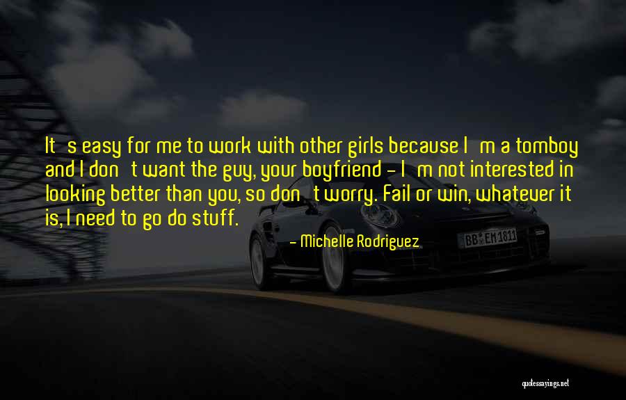 A Girl With A Boyfriend Quotes By Michelle Rodriguez