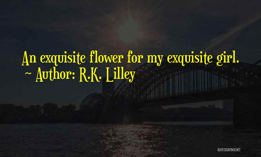 A Girl With A Flower Quotes By R.K. Lilley
