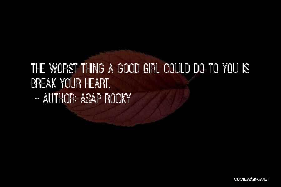 A Girl With A Good Heart Quotes By ASAP Rocky