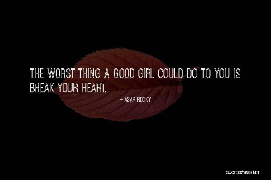 A Girl With A Good Heart Quotes By ASAP Rocky