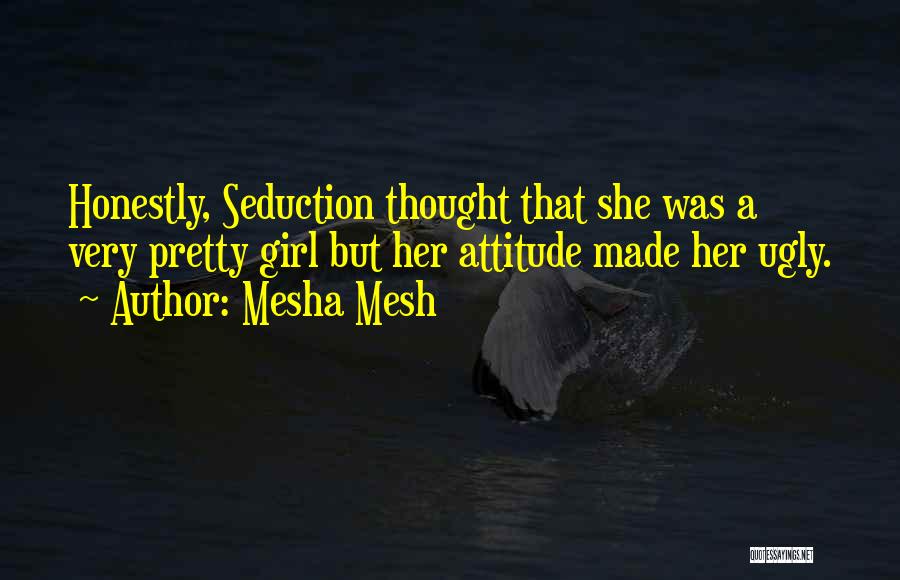 A Girl With An Attitude Quotes By Mesha Mesh