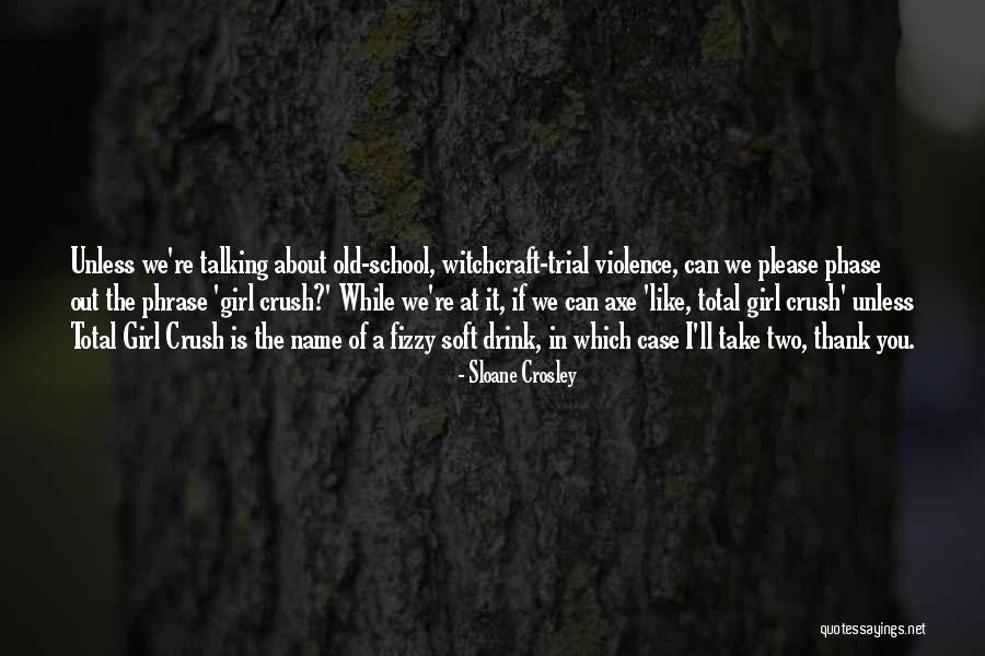 A Girl You Have A Crush On Quotes By Sloane Crosley A Girl You Have A Crush On Quotes By Sloane Crosley