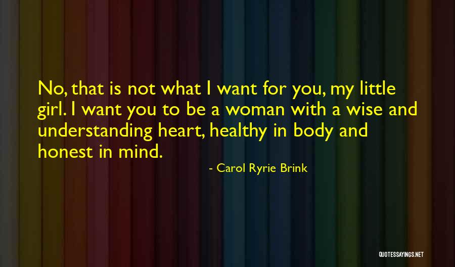 A Girl You Want To Be With Quotes By Carol Ryrie Brink A Girl You Want To Be With Quotes By Carol Ryrie Brink