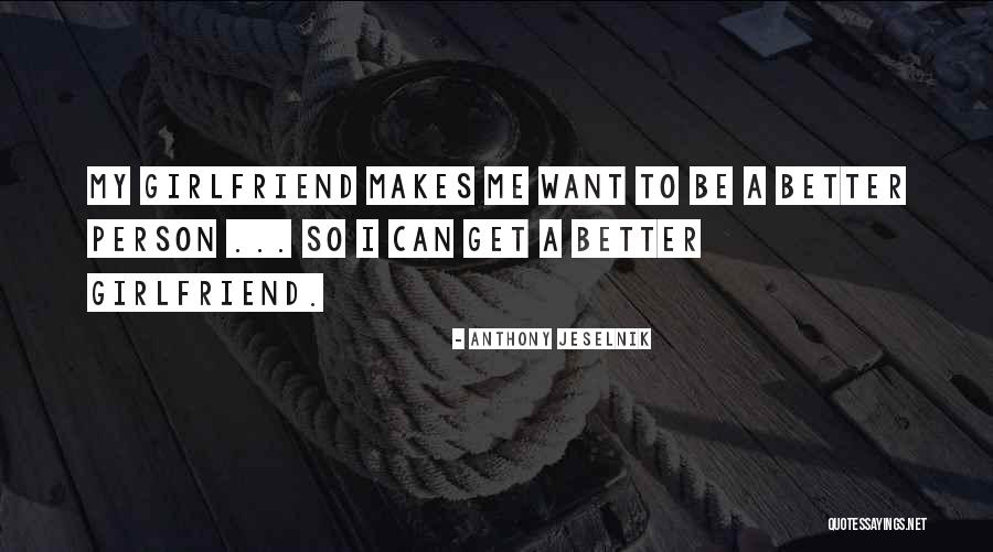 A Girlfriend Quotes By Anthony Jeselnik A Girlfriend Quotes By Anthony Jeselnik