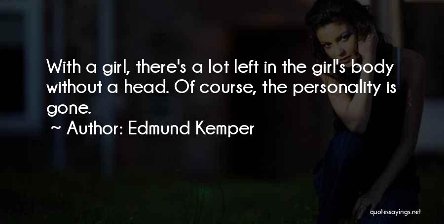 A Girl's Personality Quotes By Edmund Kemper