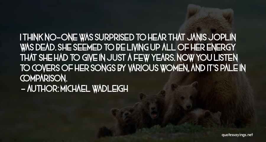 A Give Up Quotes By Michael Wadleigh