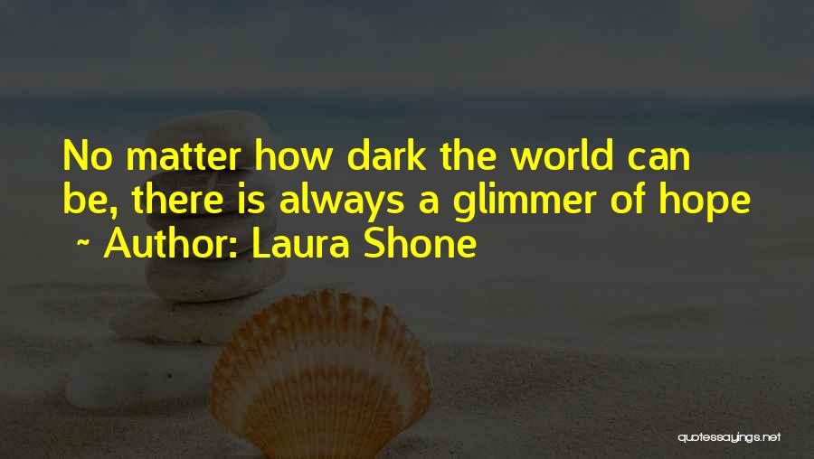 A Glimmer Of Hope Quotes By Laura Shone