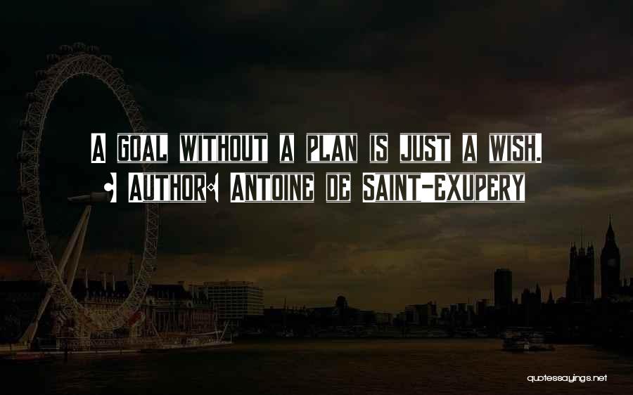 A Goal Without A Plan Quotes By Antoine De Saint-Exupery