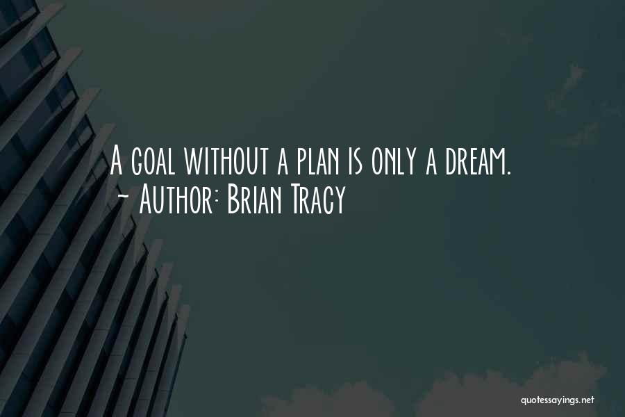 A Goal Without A Plan Quotes By Brian Tracy