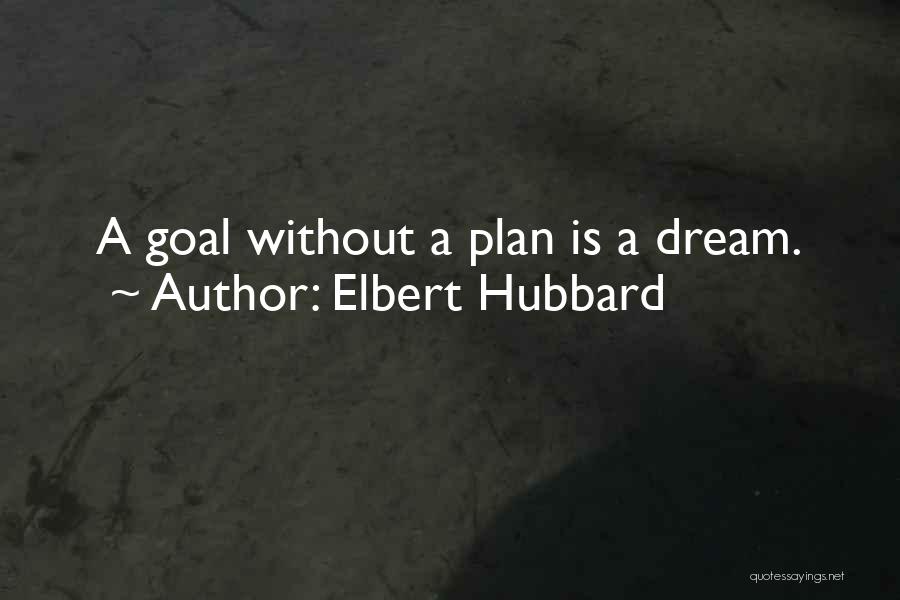 A Goal Without A Plan Quotes By Elbert Hubbard