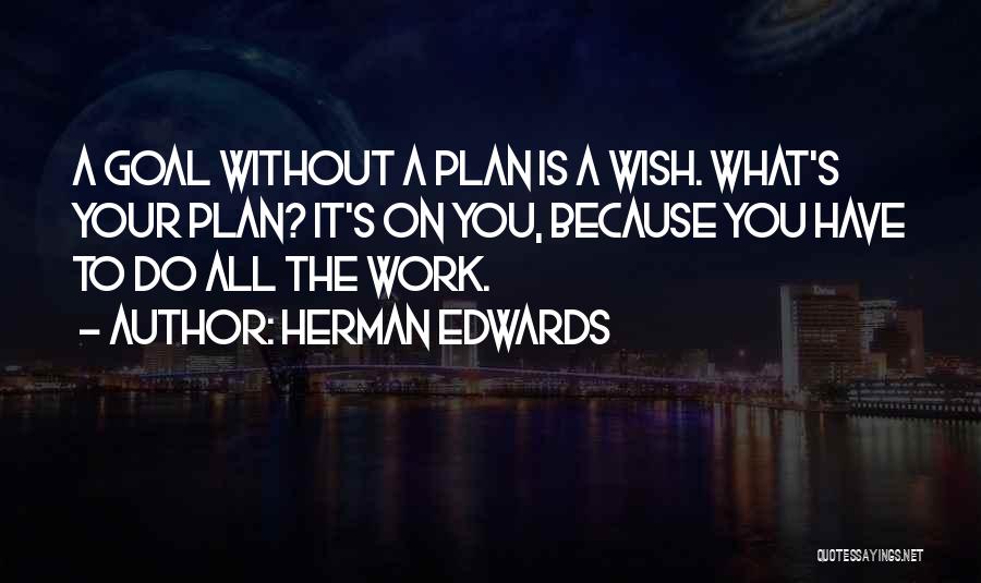 A Goal Without A Plan Quotes By Herman Edwards