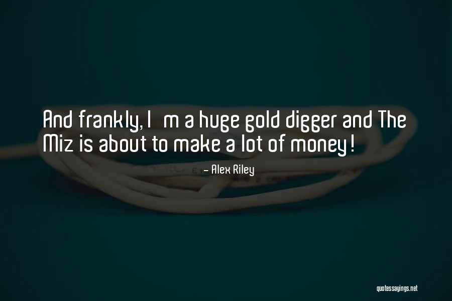 A Gold Digger Quotes By Alex Riley A Gold Digger Quotes By Alex Riley