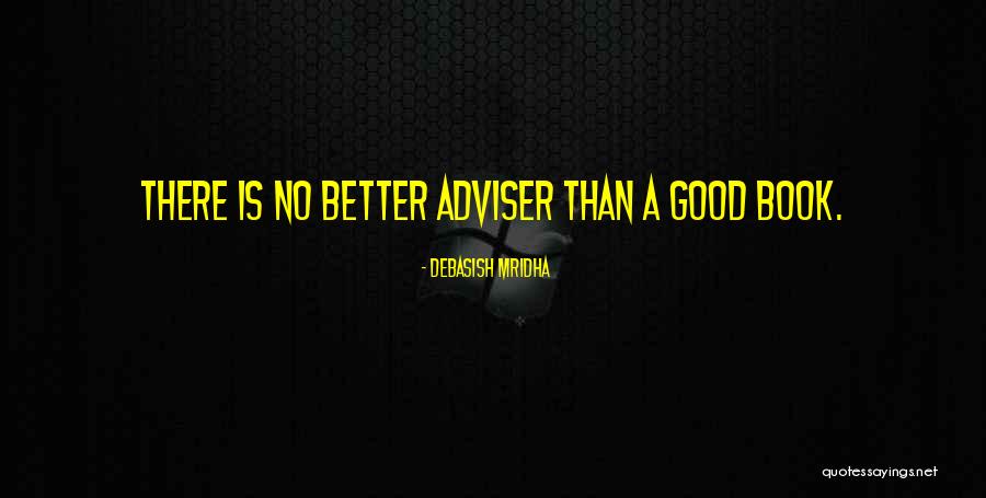 A Good Adviser Quotes By Debasish Mridha A Good Adviser Quotes By Debasish Mridha