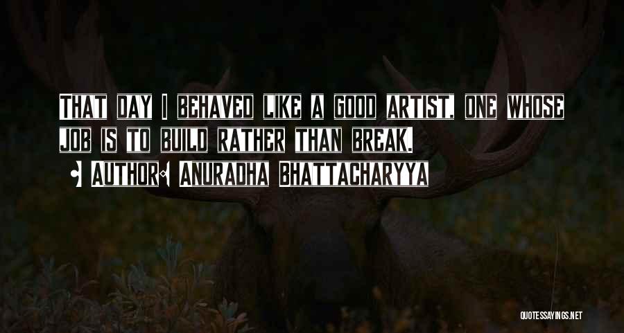 A Good Artist Quotes By Anuradha Bhattacharyya