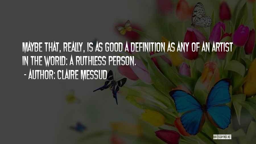 A Good Artist Quotes By Claire Messud