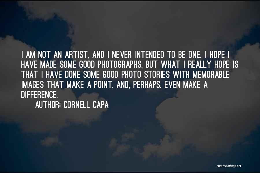 A Good Artist Quotes By Cornell Capa