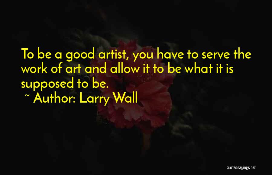 A Good Artist Quotes By Larry Wall