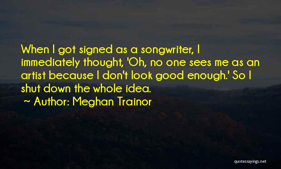 A Good Artist Quotes By Meghan Trainor