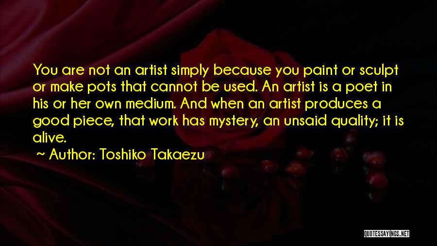 A Good Artist Quotes By Toshiko Takaezu