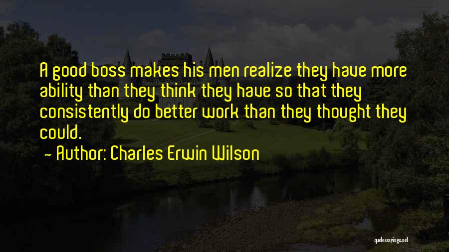 A Good Boss Quotes By Charles Erwin Wilson