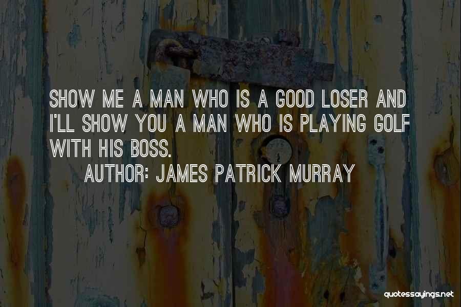 A Good Boss Quotes By James Patrick Murray