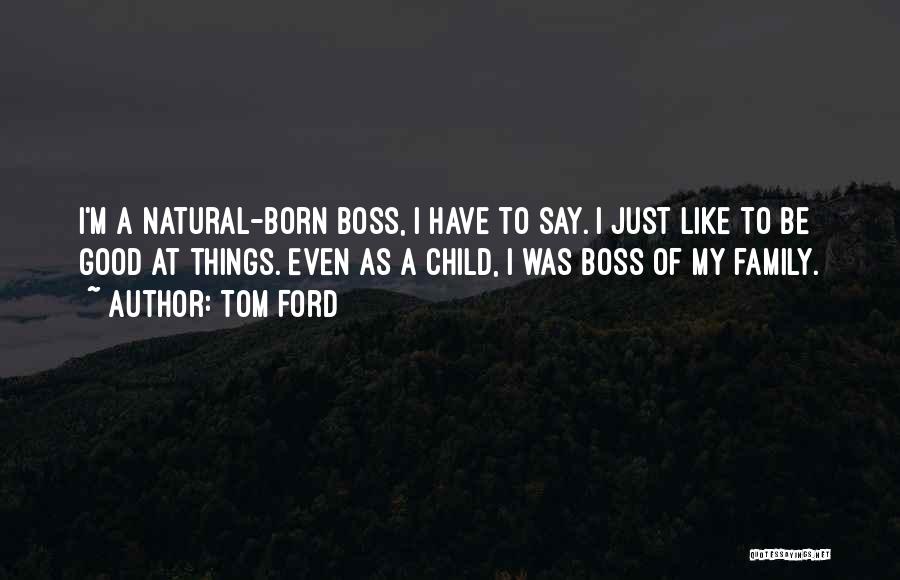A Good Boss Quotes By Tom Ford
