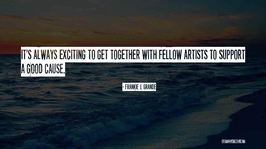 A Good Cause Quotes By Frankie J. Grande A Good Cause Quotes By Frankie J. Grande