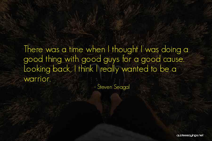 A Good Cause Quotes By Steven Seagal A Good Cause Quotes By Steven Seagal