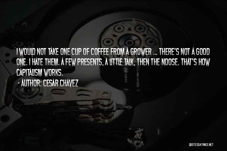 A Good Cup Of Coffee Quotes By Cesar Chavez