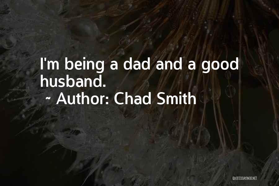 A Good Dad Quotes By Chad Smith