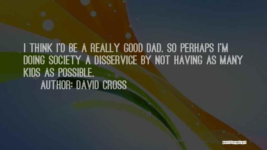 A Good Dad Quotes By David Cross