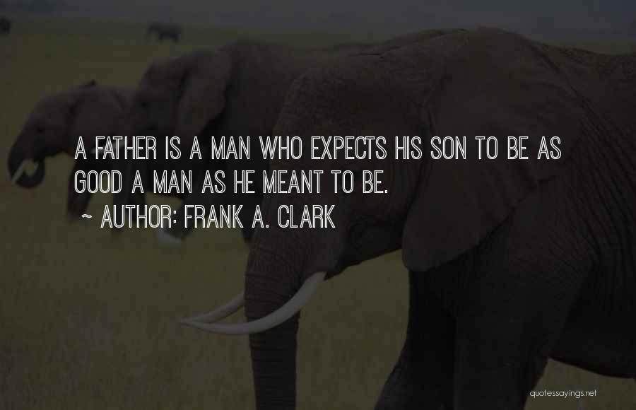 A Good Dad Quotes By Frank A. Clark