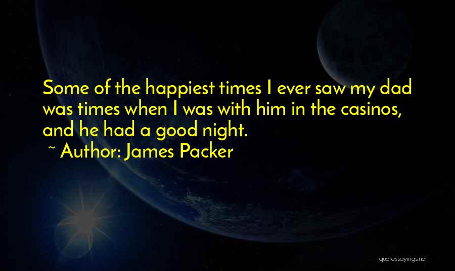 A Good Dad Quotes By James Packer