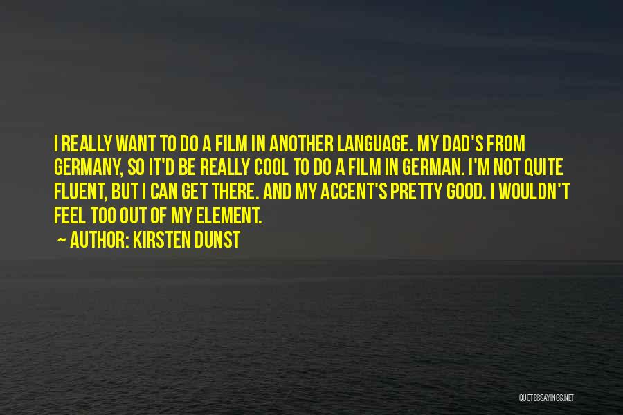 A Good Dad Quotes By Kirsten Dunst