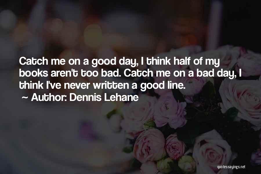 A Good Day Gone Bad Quotes By Dennis Lehane