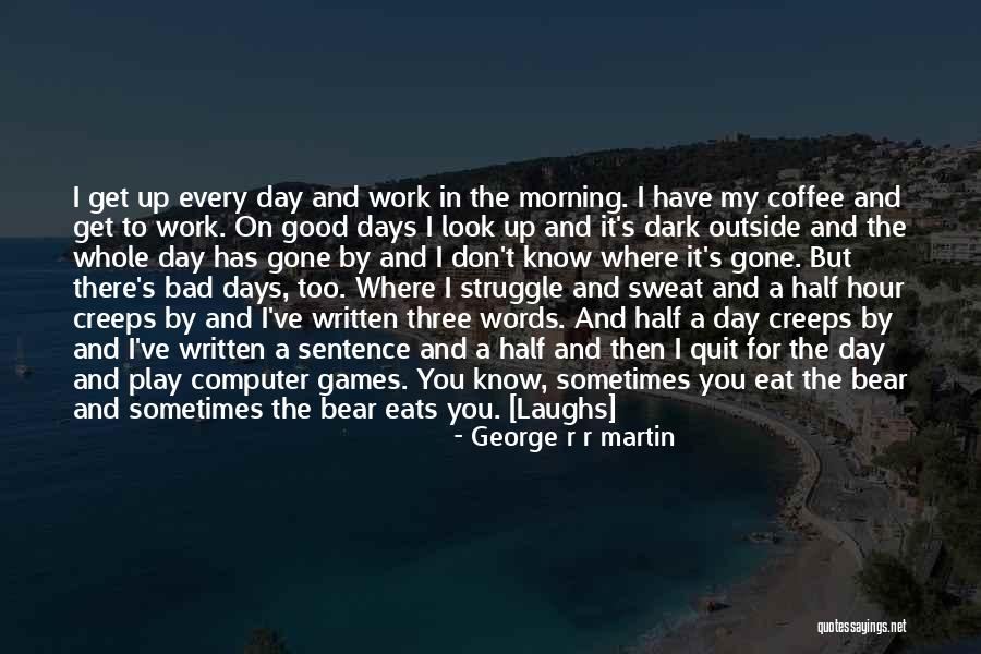 A Good Day Gone Bad Quotes By George R R Martin A Good Day Gone Bad Quotes By George R R Martin