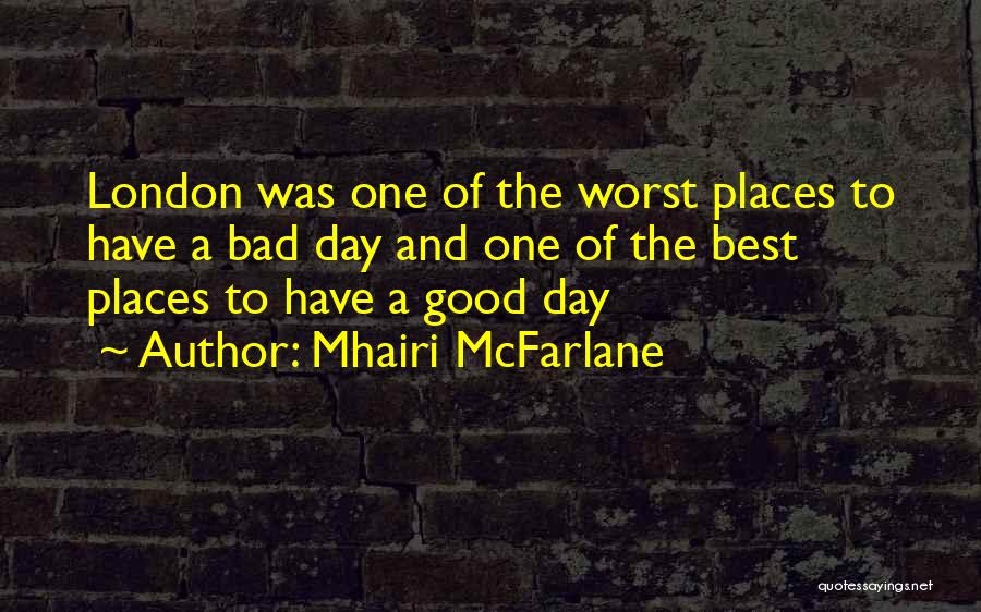 A Good Day Gone Bad Quotes By Mhairi McFarlane