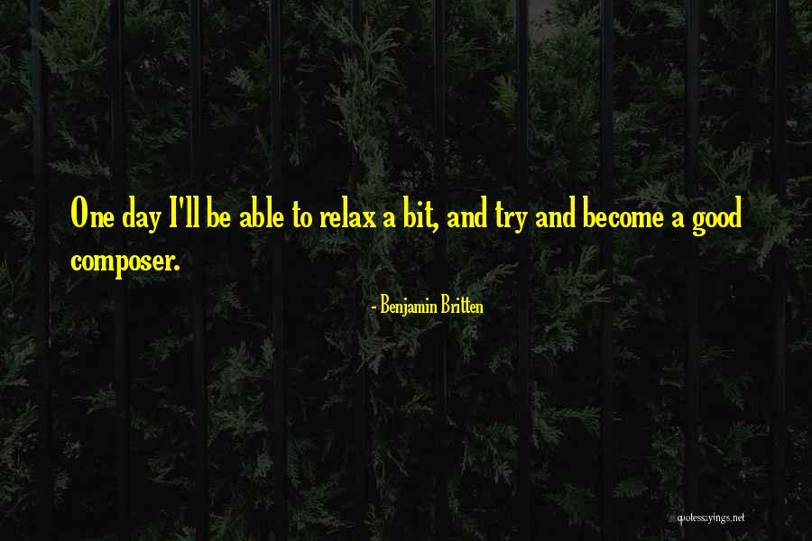 A Good Day Quotes By Benjamin Britten A Good Day Quotes By Benjamin Britten