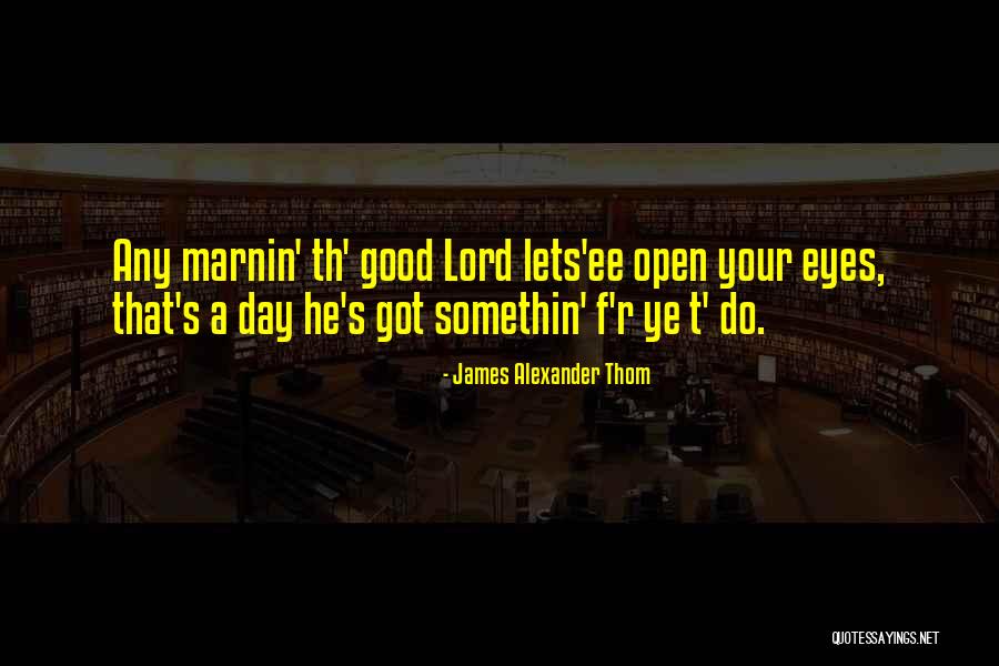 A Good Day Quotes By James Alexander Thom A Good Day Quotes By James Alexander Thom