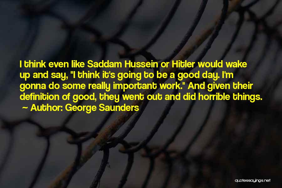 A Good Day's Work Quotes By George Saunders