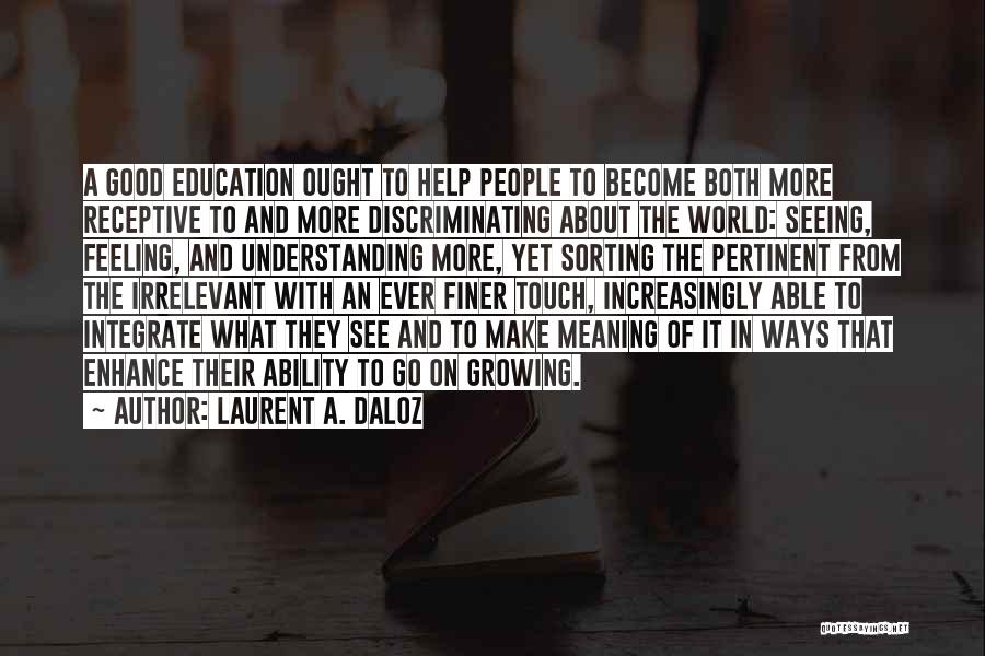A Good Education Quotes By Laurent A. Daloz