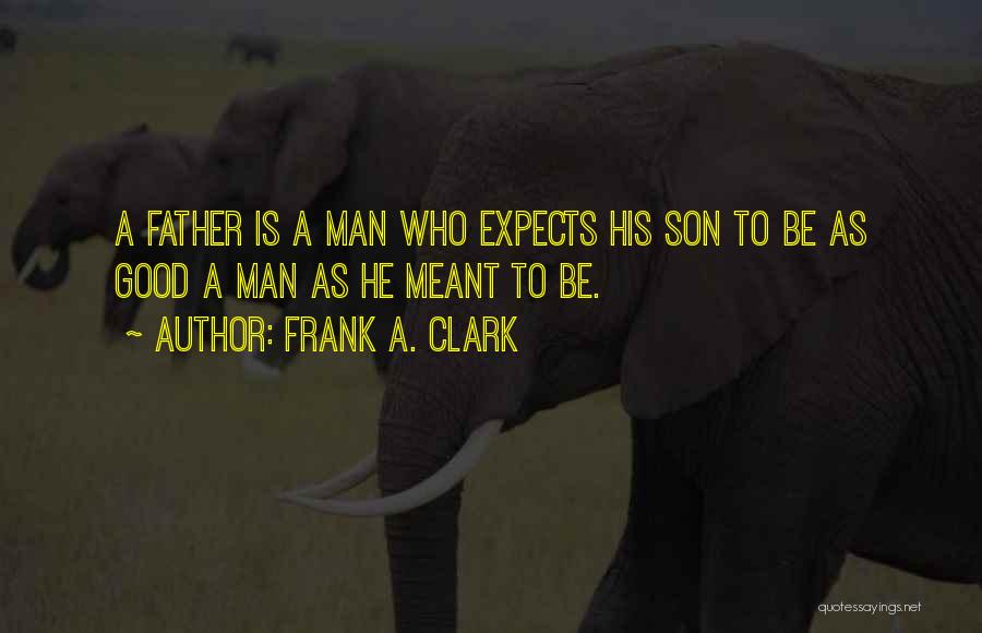 A Good Father Quotes By Frank A. Clark