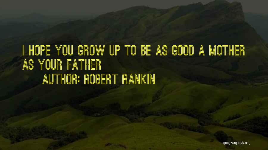 A Good Father Quotes By Robert Rankin