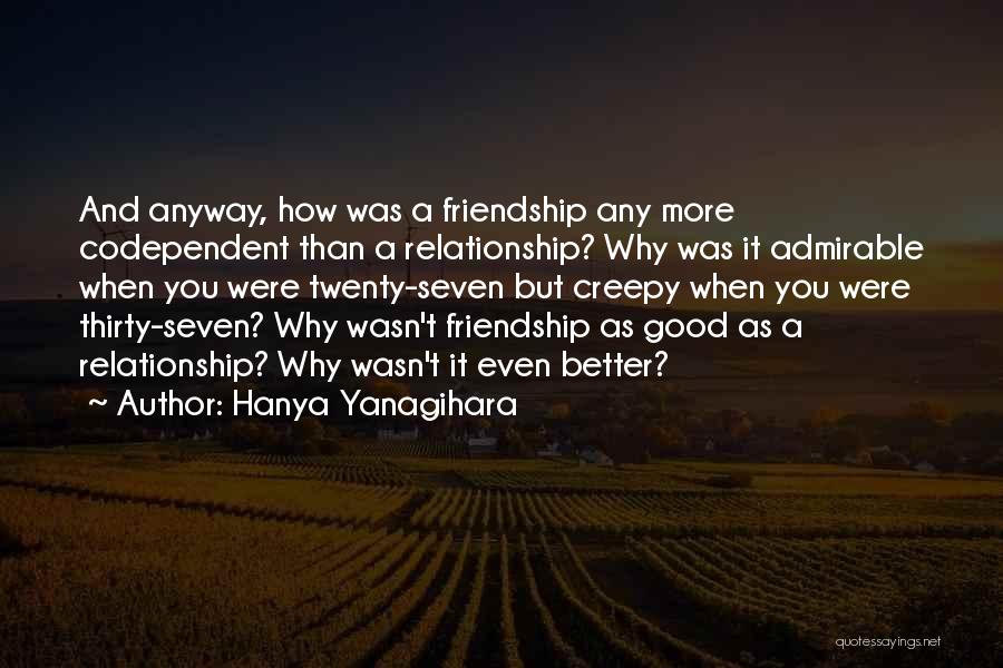 A Good Friendship Quotes By Hanya Yanagihara