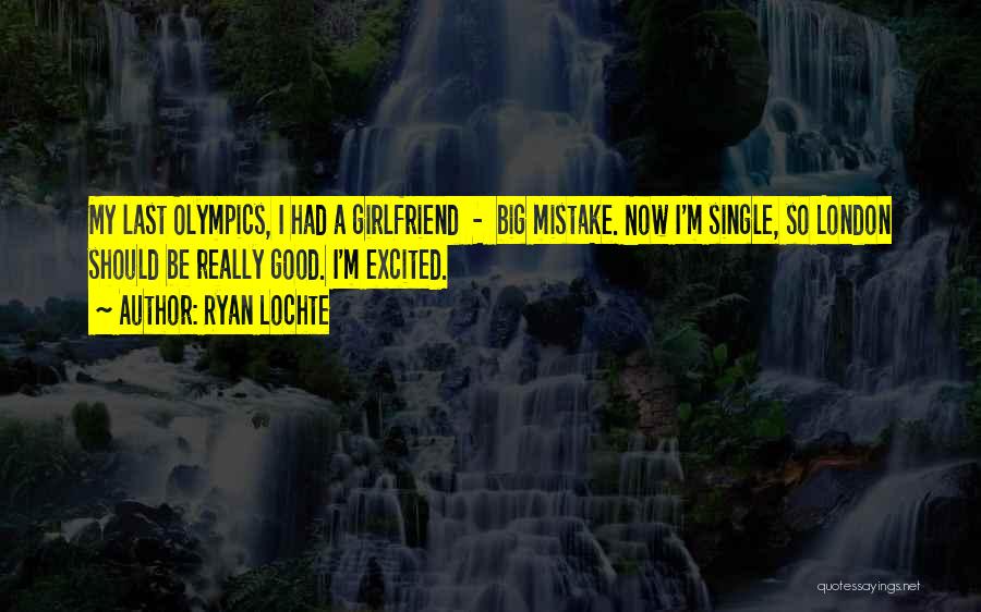 A Good Girlfriend Quotes By Ryan Lochte