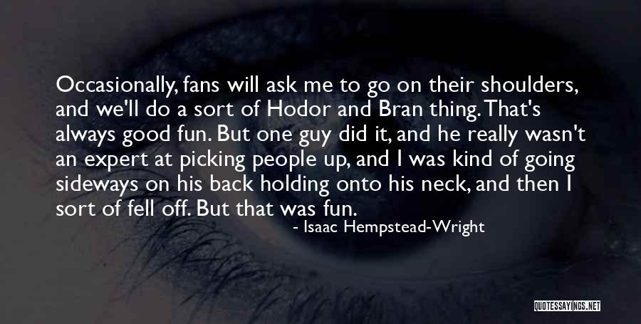 A Good Guy Will Quotes By Isaac Hempstead-Wright A Good Guy Will Quotes By Isaac Hempstead-Wright