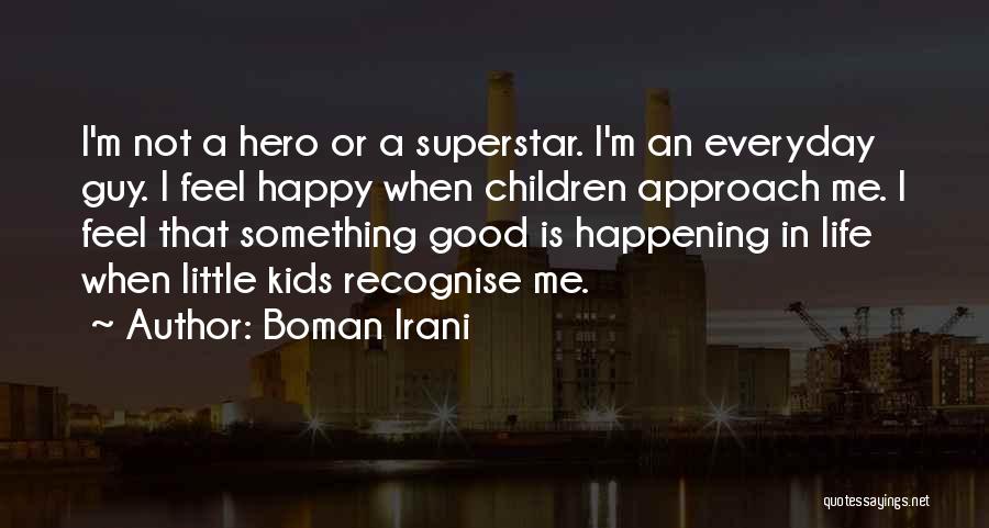 A Good Happy Life Quotes By Boman Irani