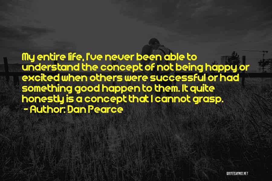 A Good Happy Life Quotes By Dan Pearce
