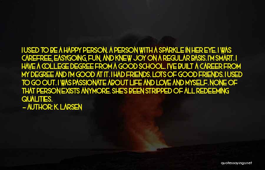 A Good Happy Life Quotes By K. Larsen